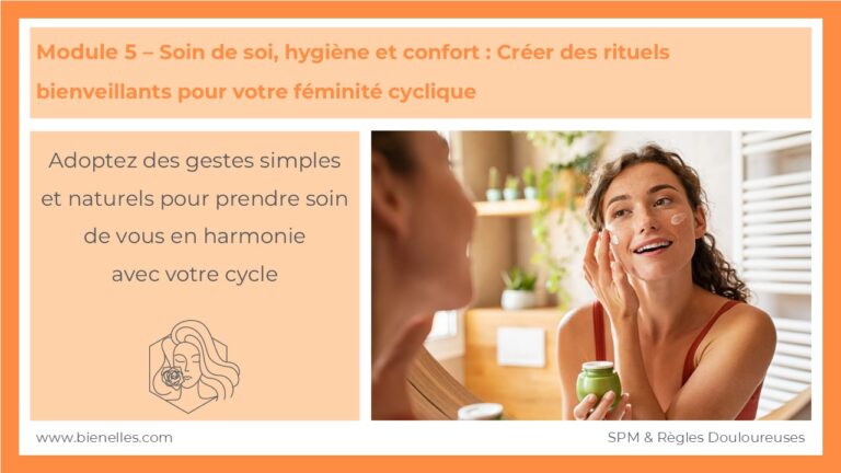 Bienelles - Module 5 – Soin de soi, hygiène et confort : Créer des rituels bienveillants pour votre féminité cyclique