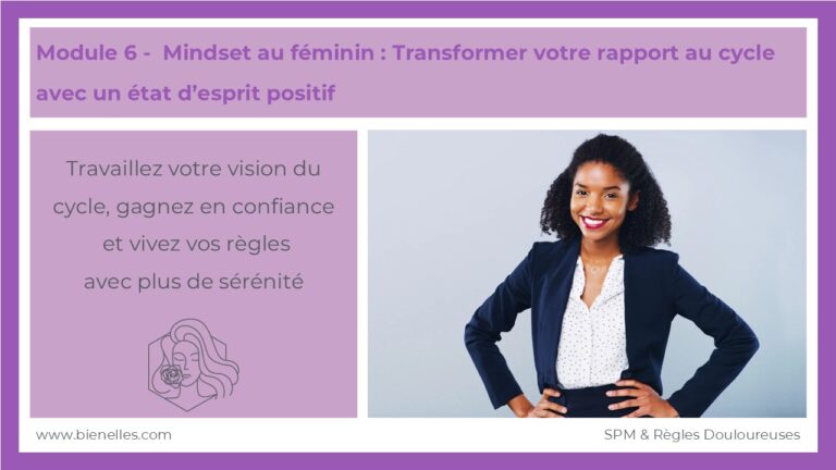 Bienelles - Module 6 - Mindset au féminin : Transformer votre rapport au cycle avec un état d’esprit positif